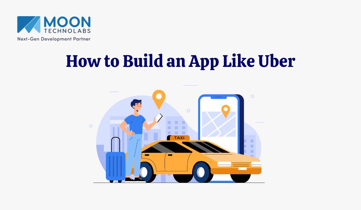 How to Build an App Like Uber?